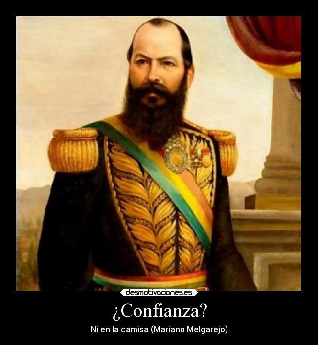 carteles confianza mariano melgarejo confianza hisotira bolivia desmotivaciones