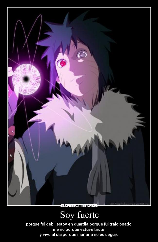 Soy fuerte - porque fui débil,estoy en guardia porque fui traicionado,
me río porque estuve triste 
y vivo al día porque mañana no es seguro