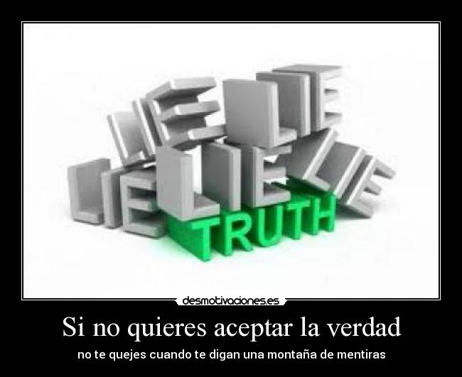 carteles verdad sea buena mala verdad desmotivaciones