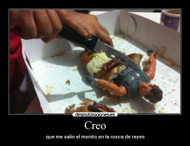 Creo - que me salio el monito en la rosca de reyes