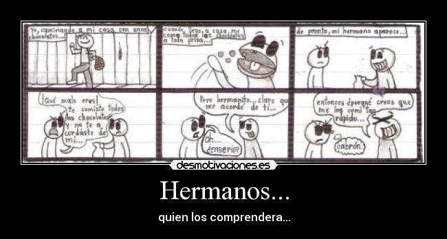 Hermanos... - quien los comprendera...