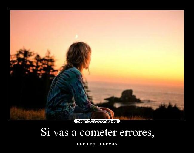 Si vas a cometer errores, - 