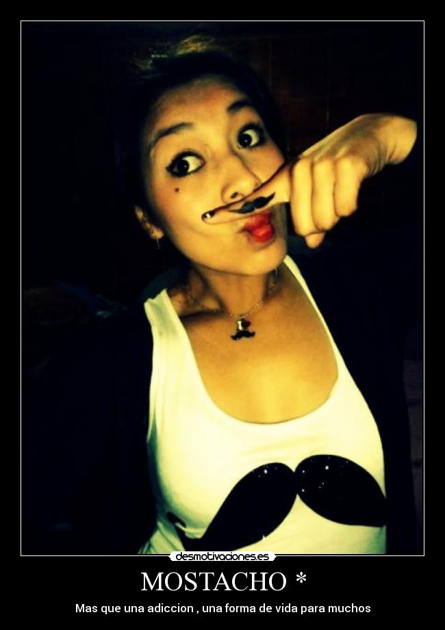 MOSTACHO * - Mas que una adiccion , una forma de vida para muchos