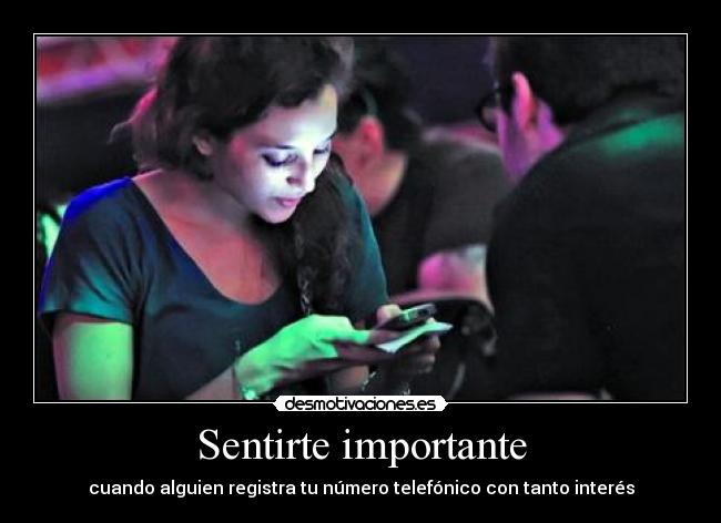 Sentirte importante - cuando alguien registra tu número telefónico con tanto interés