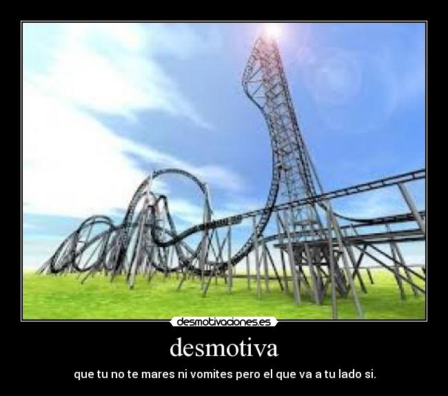 desmotiva - que tu no te mares ni vomites pero el que va a tu lado si.