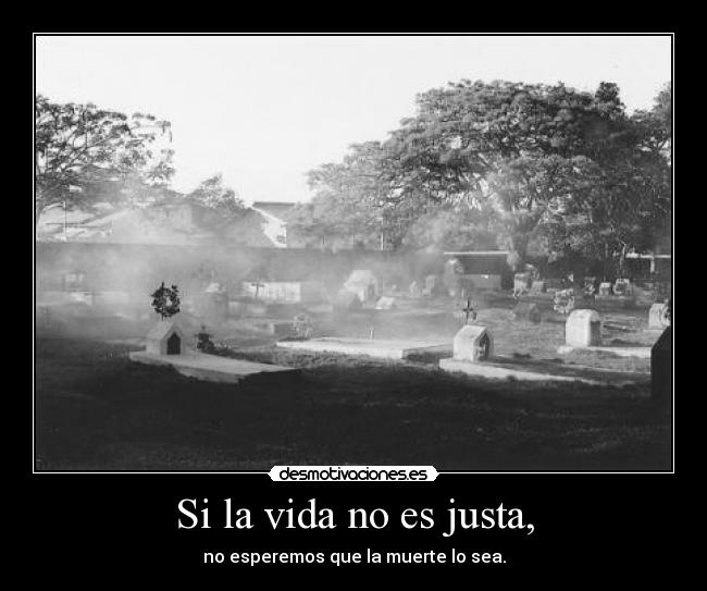 Si la vida no es justa, -