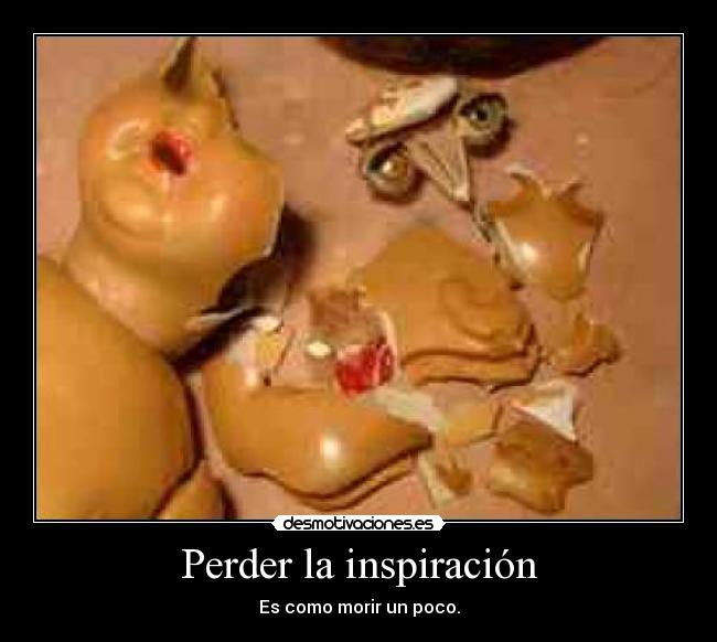 Perder la inspiración - Es como morir un poco.