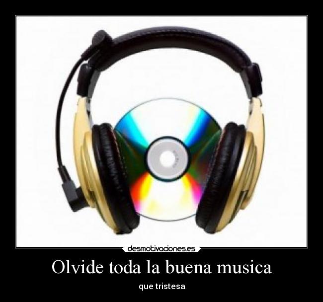 Olvide toda la buena musica - que tristesa