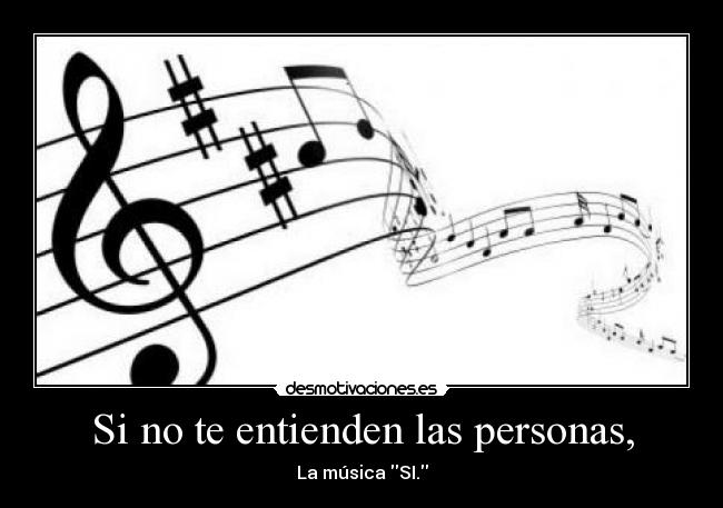 Si no te entienden las personas, - La música SI.