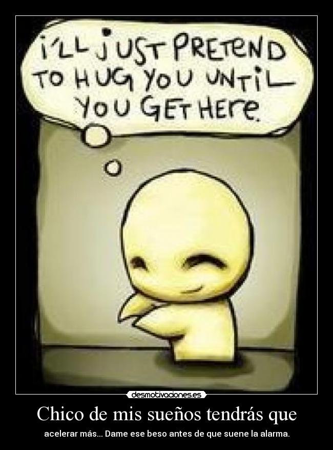 Chico de mis sueños tendrás que -