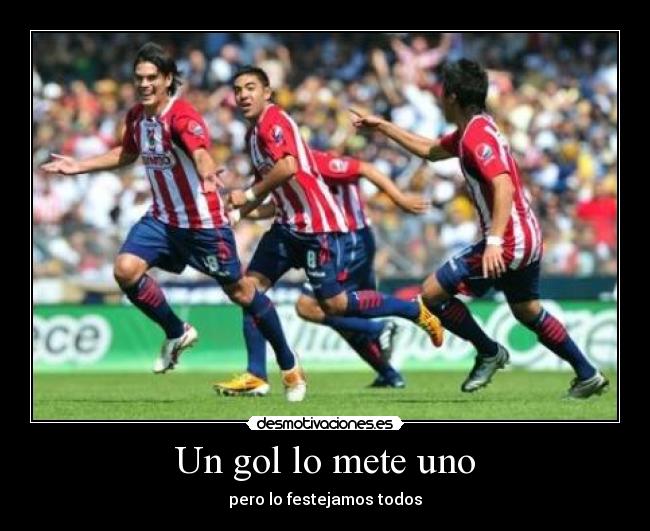 Un gol lo mete uno - pero lo festejamos todos