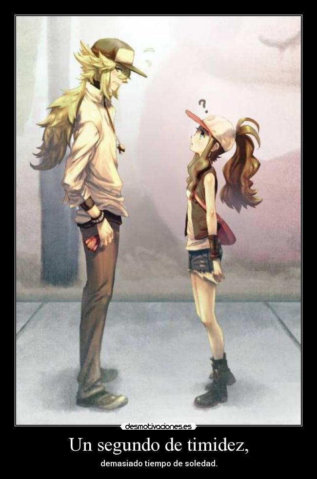 Un segundo de timidez, -