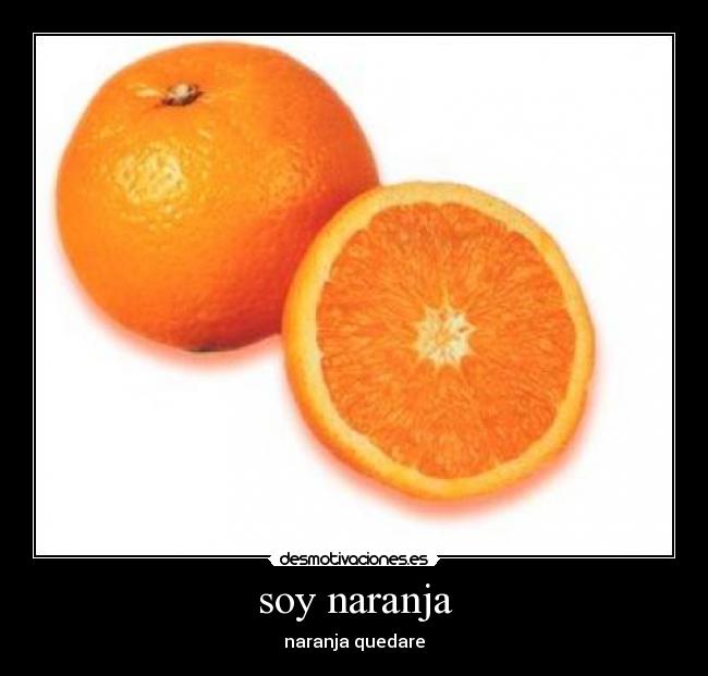 soy naranja - naranja quedare