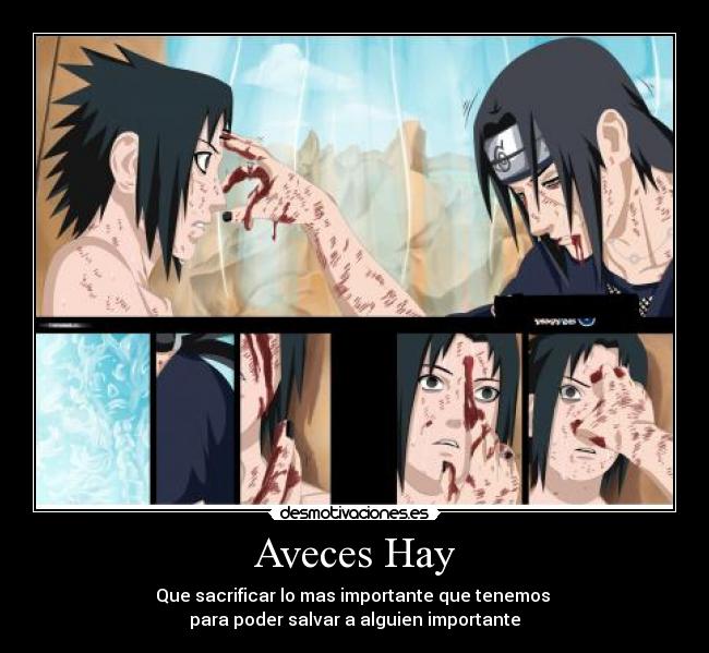 Aveces Hay - Que sacrificar lo mas importante que tenemos 
para poder salvar a alguien importante