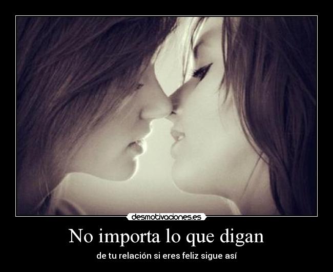 No importa lo que digan - de tu relación si eres feliz sigue así