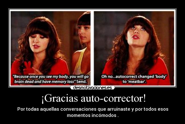 ¡Gracias auto-corrector! - Por todas aquellas conversaciones que arruinaste y por todos esos
momentos incómodos .