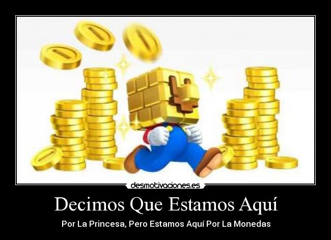 Decimos Que Estamos Aquí - Por La Princesa, Pero Estamos Aquí Por La Monedas