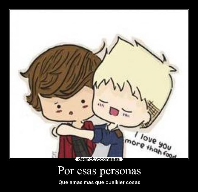 Por esas personas - Que amas mas que cualkier cosas