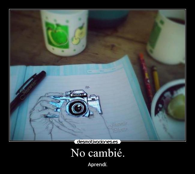 No cambié. - 