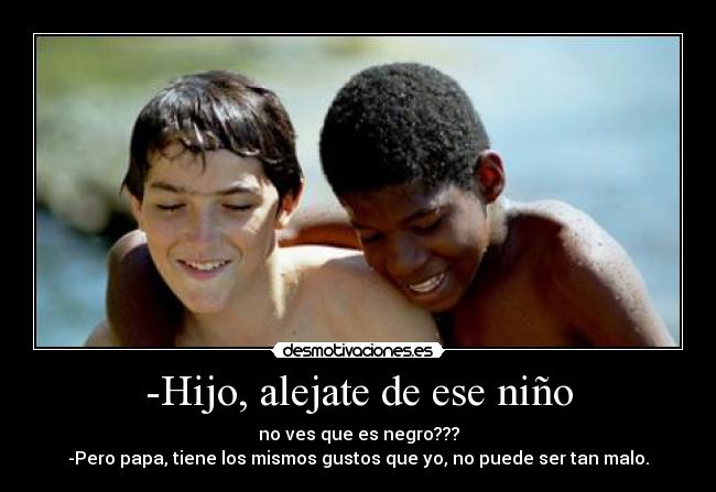 -Hijo, alejate de ese niño - 