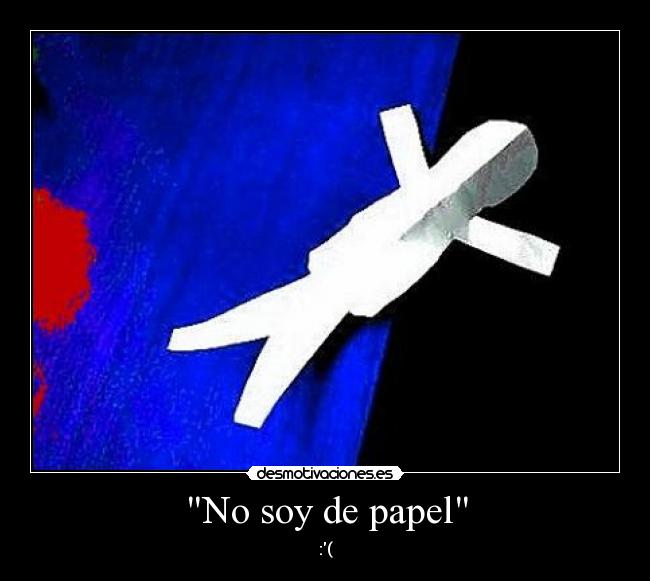 No soy de papel - :(