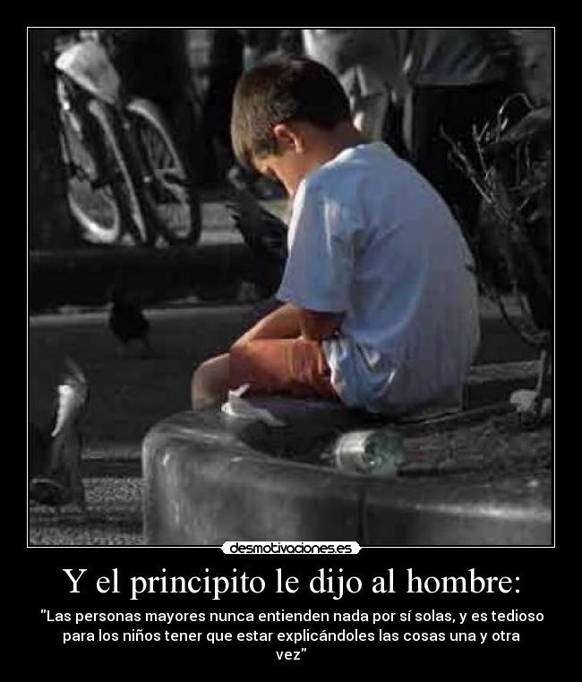 Y el principito le dijo al hombre: -