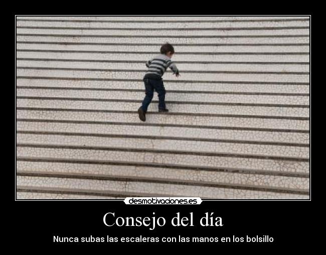 Consejo del día - Nunca subas las escaleras con las manos en los bolsillo