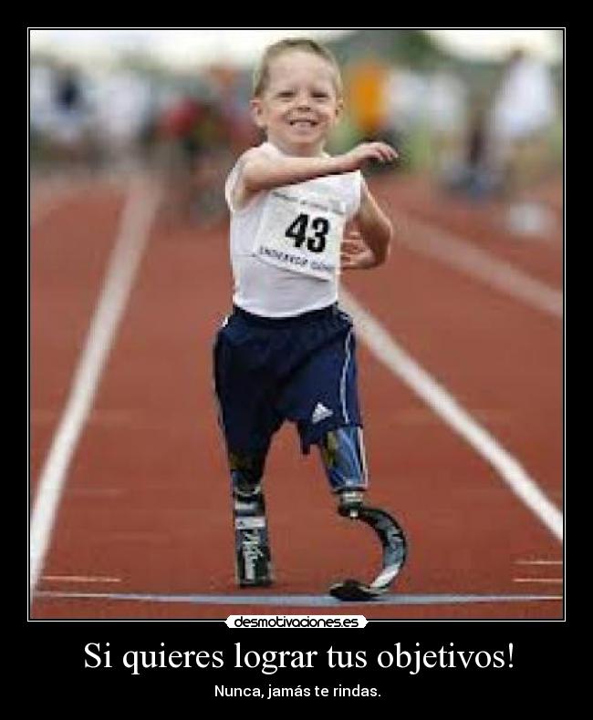 Si quieres lograr tus objetivos! - Nunca, jamás te rindas.