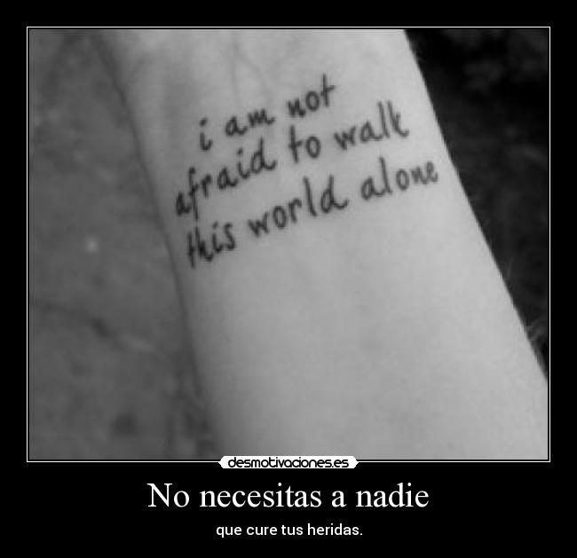 No necesitas a nadie - que cure tus heridas.