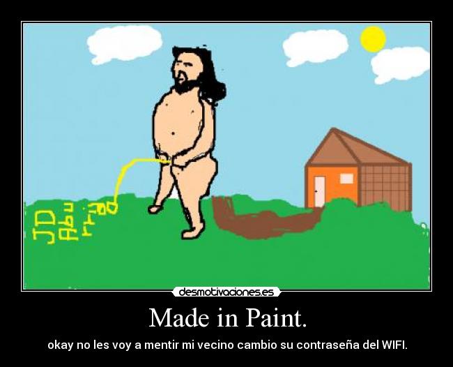 Made in Paint. - okay no les voy a mentir mi vecino cambio su contraseña del WIFI.