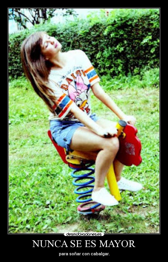 NUNCA SE ES MAYOR - para soñar con cabalgar.