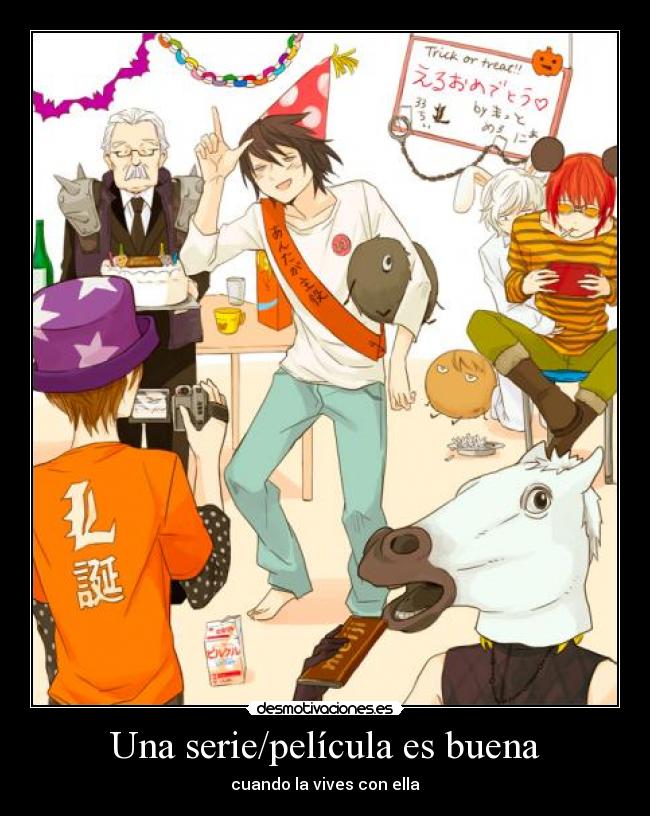 Una serie/película es buena - cuando la vives con ella