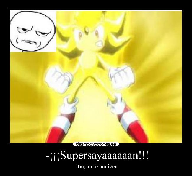 -¡¡¡Supersayaaaaaan!!! -