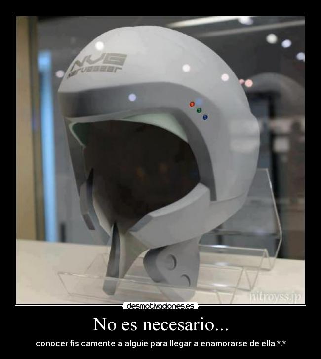 No es necesario... - conocer fisicamente a alguie para llegar a enamorarse de ella *.*