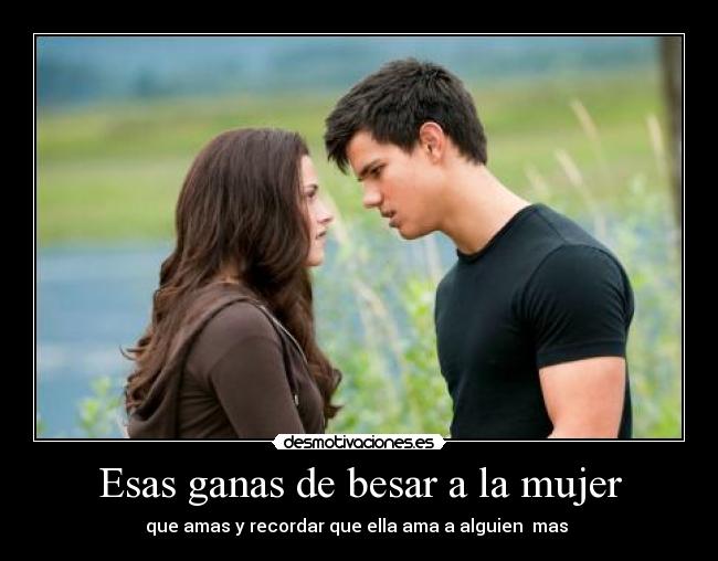 Esas ganas de besar a la mujer - 