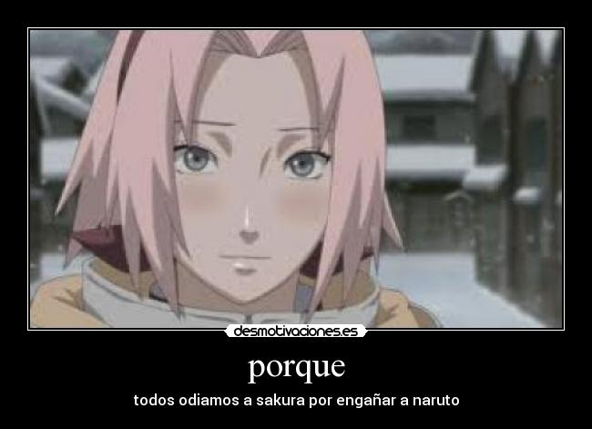 porque - todos odiamos a sakura por engañar a naruto
