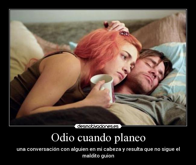 Odio cuando planeo - 