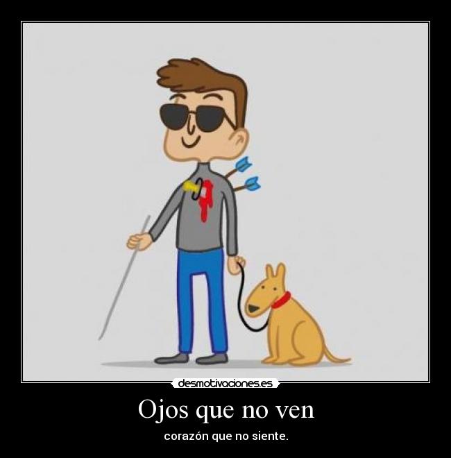 Ojos que no ven - corazón que no siente.