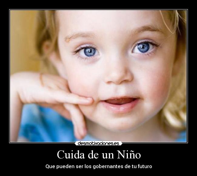 Cuida de un Niño - Que pueden ser los gobernantes de tu futuro