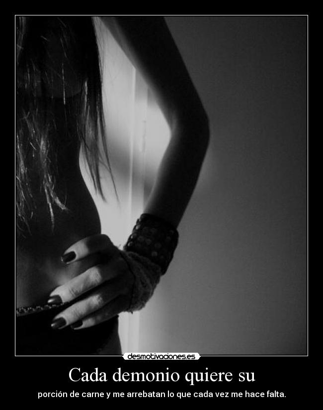 Cada demonio quiere su -