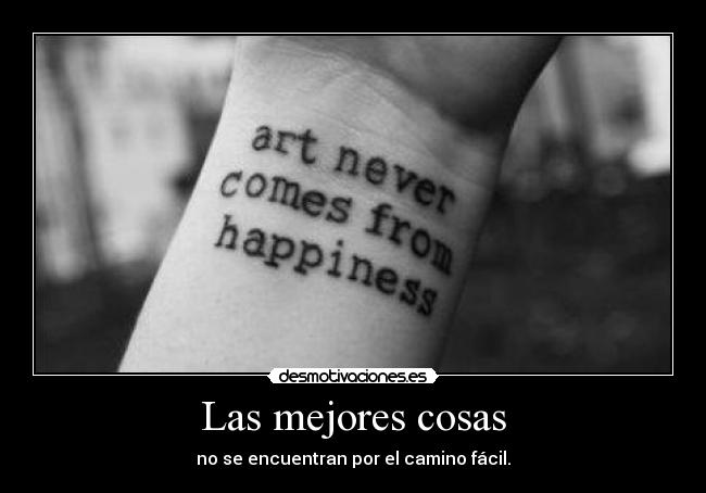 Las mejores cosas - no se encuentran por el camino fácil.