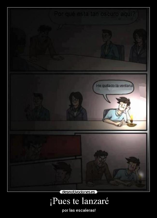 ¡Pues te lanzaré - por las escaleras!