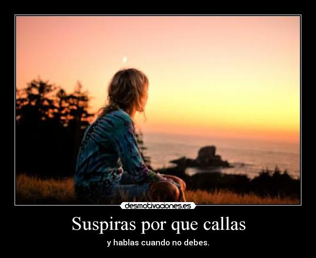 Suspiras por que callas -