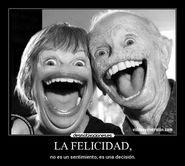 LA FELICIDAD, -
