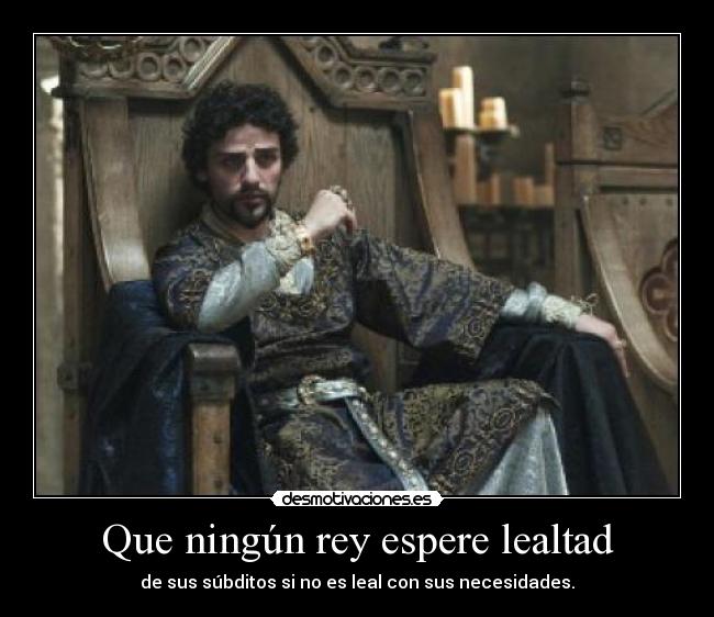 Que ningún rey espere lealtad -