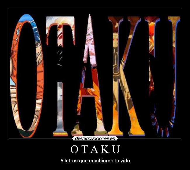 O T A K U - 5 letras que cambiaron tu vida