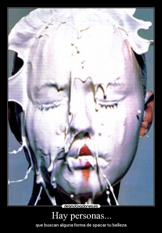 Hay personas... - que buscan alguna forma de opacar tu belleza