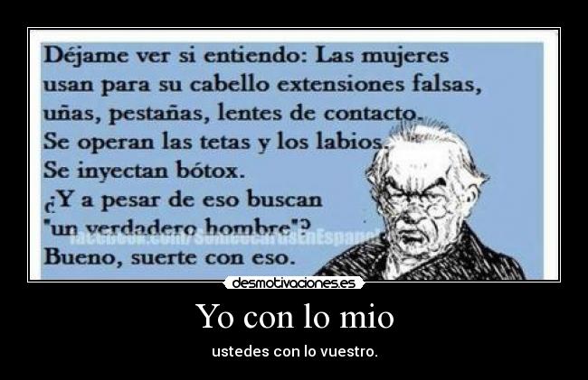 Yo con lo mio - ustedes con lo vuestro.