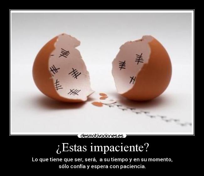 ¿Estas impaciente? -