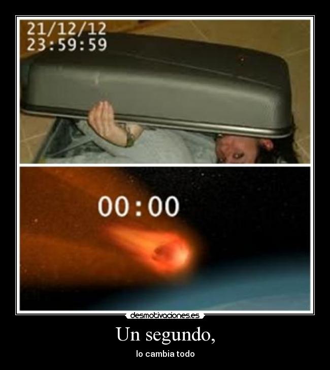 Un segundo, - lo cambia todo